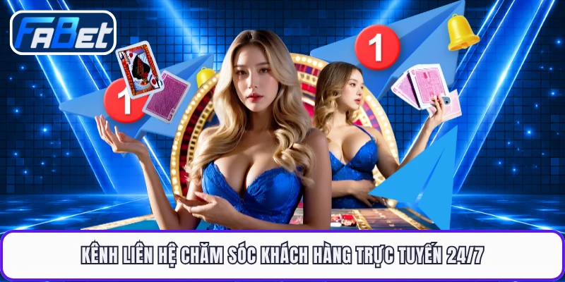Kênh liên hệ chăm sóc khách hàng trực tuyến 24/7